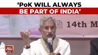 Jaishankar On Pakistan Occupied Kashmir: 'Pok Is...And Always Will Be Part Of India' | India Today