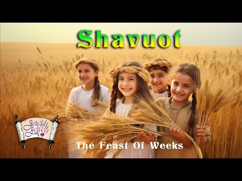 Shavuot - The Feast of Weeks Shavuot - The Feast of Weeks