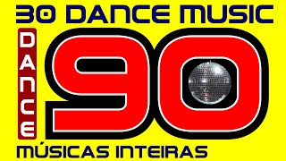 30 DANCE MUSIC dos Anos 90! Músicas Inteiras! Vídeo com nome das Músicas!