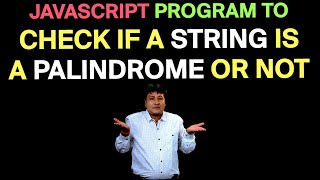 JavaScript Program to check if a string is a Palindrome or not