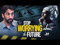 The Secret to Breaking Free from Future Worries! | Nouman Ali Khan