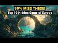 Top 10 Hidden Gems of Europe: Forgotten Paradises You Must Visit in 2026