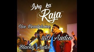 Ishq Ka Raja 8D Audio | Addy Nagar | Black8 Audio