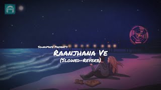 Ranjhana Ve | Slowed-Reverb | Antara Mitra , Soham Naik | Soundmate | Lofi