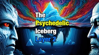 The Psychedelic Iceberg Explained (Layer 2)