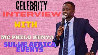 SURPRISE CELEBRITY GUEST: MC PHELO KENYA SULWE AFRICA EVENTS.STAY TUNED TO THE END