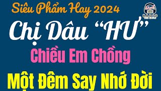 Full Truyện Ngắn Đáng Nghe Nhất - CHỊ DÂU EM CHỒNG CHUNG NHÀ - Truyện Hay Dễ Ngủ Nhất