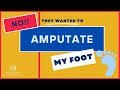 They wanted to AMPUTATE my foot! (ulcer)