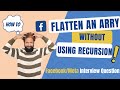 Only 1/100 can solve this Meta Interview qstn, Flatten Array without Recurssion (MAANG Series Pt -3)
