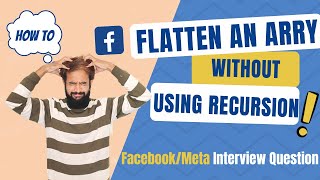 Only 1/100 can solve this Meta Interview qstn, Flatten Array without Recurssion (MAANG Series Pt -3)