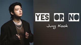 Jung Kook - Yes or No ( Lyrics video)