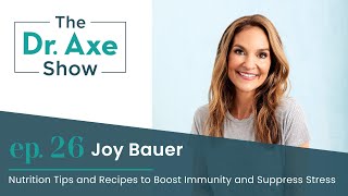 Nutrition Tips and Recipes to Boost Immunity and Suppress Stress | The Dr. Axe Show | Episode 26
