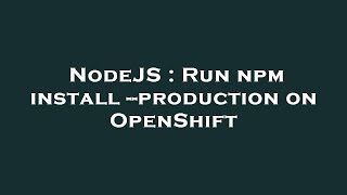 NodeJS : Run npm install --production on OpenShift