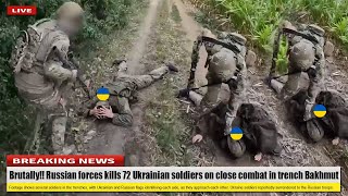Brutally (May 24 2024) Russian forces kills 72 Ukrainian soldiers on close combat in trench Bakhmut