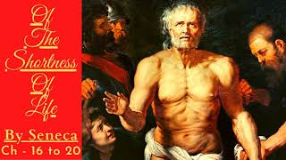 Of The Shortness Of Life Audiobook By Lucius Annaeus Seneca | Powerful Audiobooks | Ch - 16 to 20