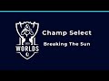 Worlds 2020 | Champ Select | Breaking The Sun | Extendend Version