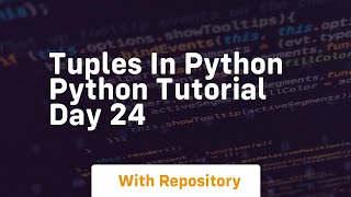 Tuples in python python tutorial day 24