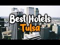 Best Hotels In Tulsa - For Families, Couples, Work Trips, Luxury & Budget