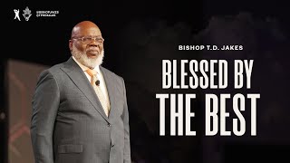 Blessed By The Best- Bishop T.D. Jakes