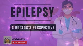 Understanding Epilepsy - (a doctor's perspective)