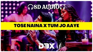 Tose Naina X Tum Jo Aaye 8D AUDIO🎧 | Armaan Malik, Tulsi Kumar | T-Series Mixtape (Lyrics)