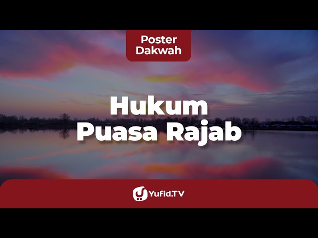 Inilah Dalil Puasa Rajab Dan Hukum Puasa Rajab - Poster Dakwah Yufid TV