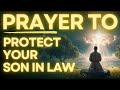 Powerful Prayer for Your Son In Law | For Protection, Strength and Guidance