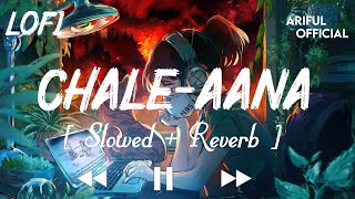Chale Aana]]Song [Slowed+Reberb] Arman Malik Hearth Touching Love Story [[Ariful Official]]