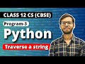 Traverse a String in Python | Class 12 Python | Class 12 Computer Science 2023-24 | Vishal kumar