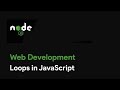 Master Node JS : Loops in JavaScript - Web Development