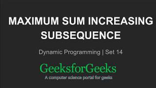 Maximum Sum Increasing Subsequence | Dynamic Programming | Set 14 | GeeksforGeeks