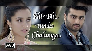 Phir Bhi Tumko Chaahunga | Arijit Singh | Arjun K & Shraddha K | Mithoon , Manoj M *Hindi Hit Song*