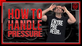How to Handle Pressure as an Entrepreneur