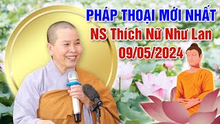 PHÁP THOẠI MỚI NHẤT NGÀY 09/05/2024 | NS Thích Nữ Như Lan - Chùa Hưng Thiền (Đồng Tháp)