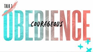 Courage |  Talk 1: Courageous Obedience