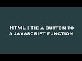 HTML : Tie a button to a javascript function