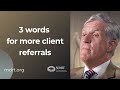 3 words that generate client referrals