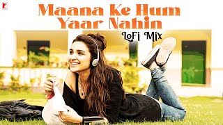 Maana Ke Hum Yaar Nahin | LoFi Mix by Jus Keys | Parineeti Chopra | Sachin-Jigar | Kausar Munir