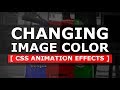 Changing Image Color - Pure CSS Animation Effects Tutorial