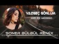 Melek Mosso - Vazgeç Gönlüm ( Soner Bülbül Remix )