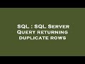SQL : SQL Server Query returning duplicate rows