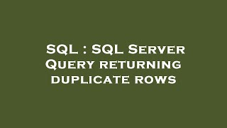 SQL : SQL Server Query returning duplicate rows