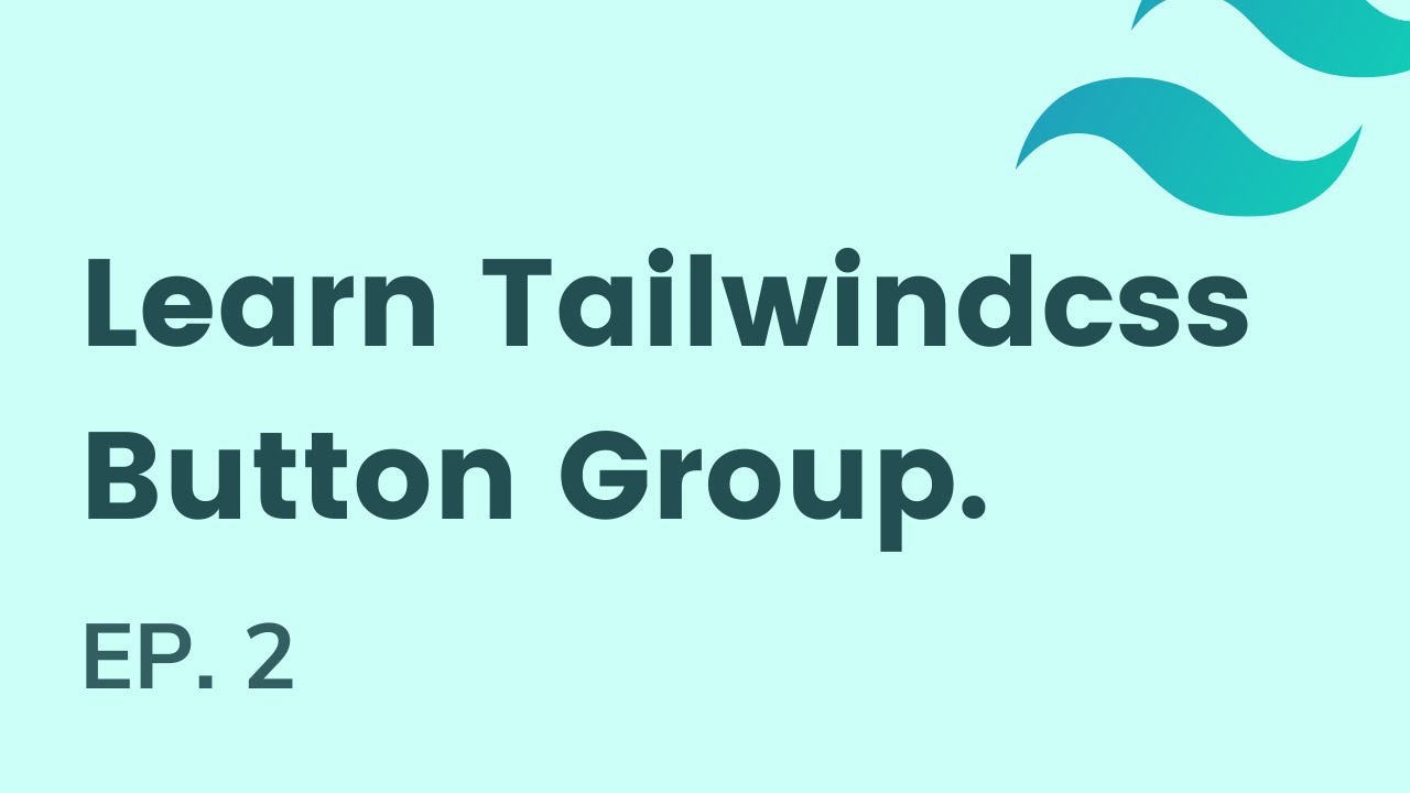 Build A Button Group In Tailwindcss Ep 2 Learn Tailwindcss Youtube