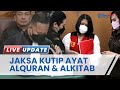 Jaksa 'Bawa-bawa' Ayat Alquran & Alkitab Sebelum Bacakan Tuntutan Hukuman PC 8 Tahun Penjara