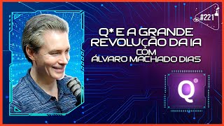 Q* E A GRANDE REVOLUÇÃO DA IA [COM ÁLVARO MACHADO DIAS] - Ciência Sem Fim #221