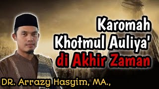 Karomah - [Khotmul Auliya'] di Akhir Zaman ✓✓ DR. Arrazy Hasyim, MA.,