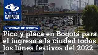 Pico y placa en Bogotá para el ingreso a la ciudad todos los lunes festivos del 2022