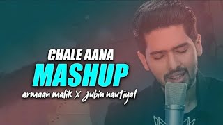 Chale Aana mashup | Chale Aana vs Humnava mere |Armaan malik |Jubin Neutial |Rem entertainment