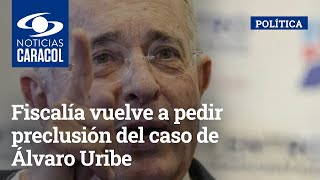 Fiscalía vuelve a pedir preclusión del caso de Álvaro Uribe por presunta manipulación de testigos
