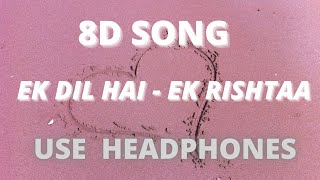 [8D SONG] Ek Dil Hai  | Ek Rishtaa: The Bond Of Love Song | Akshay Kumar | Karishma Kapoor |